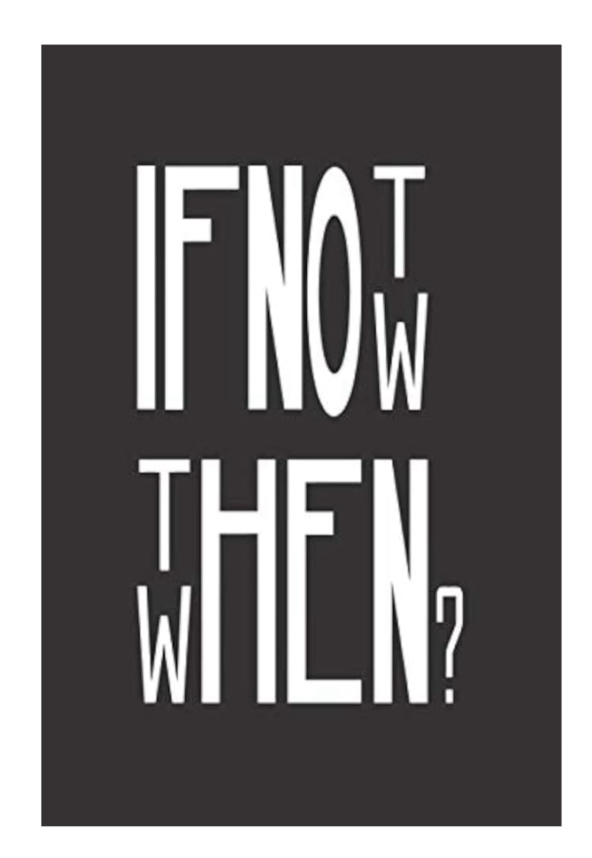 Featured image for If Not Now Then When